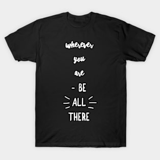 Be All There T-Shirt